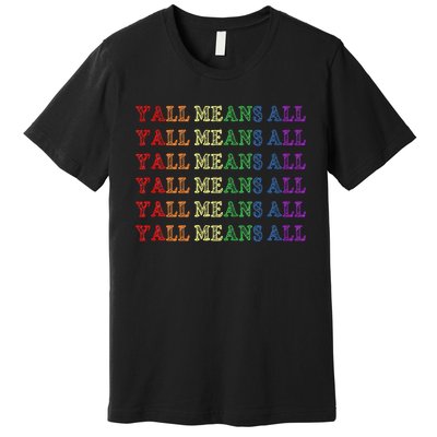 Y’All Means All Pride Month Lgbtqi Pride Premium T-Shirt