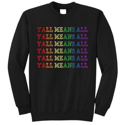 Y’All Means All Pride Month Lgbtqi Pride Tall Sweatshirt