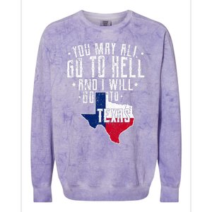 You May All Go To Hell And I Will Go To Texas Texas Pride Colorblast Crewneck Sweatshirt