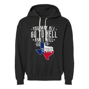 You May All Go To Hell And I Will Go To Texas Texas Pride Garment-Dyed Fleece Hoodie