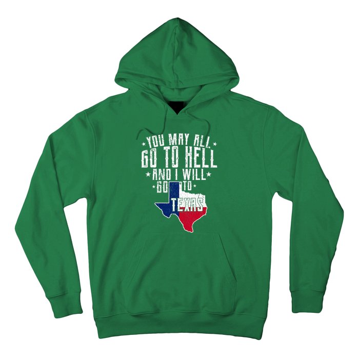 You May All Go To Hell And I Will Go To Texas Texas Pride Hoodie