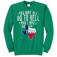 You May All Go To Hell And I Will Go To Texas Texas Pride Sweatshirt