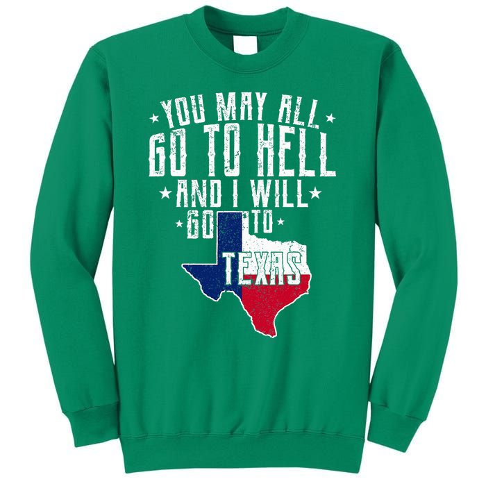 You May All Go To Hell And I Will Go To Texas Texas Pride Sweatshirt