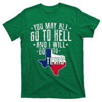 You May All Go To Hell And I Will Go To Texas Texas Pride T-Shirt