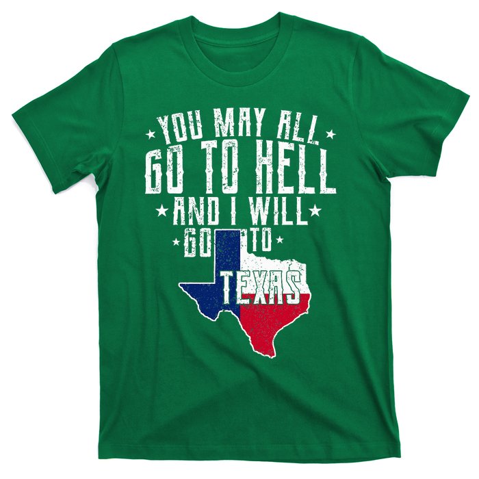 You May All Go To Hell And I Will Go To Texas Texas Pride T-Shirt