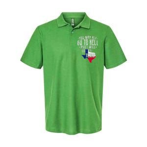 You May All Go To Hell And I Will Go To Texas Texas Pride Softstyle Adult Sport Polo