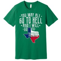 You May All Go To Hell And I Will Go To Texas Texas Pride Premium T-Shirt