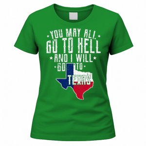 You May All Go To Hell And I Will Go To Texas Texas Pride Women's T-Shirt