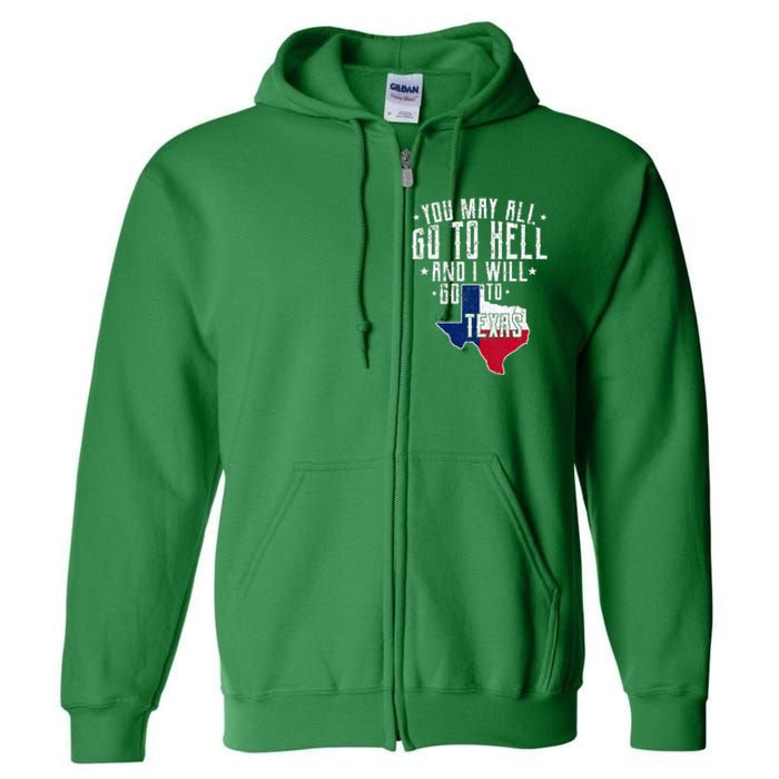 You May All Go To Hell And I Will Go To Texas Texas Pride Full Zip Hoodie