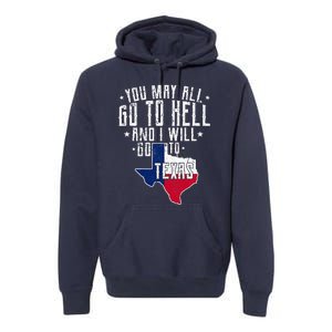 You May All Go To Hell And I Will Go To Texas Texas Pride Premium Hoodie