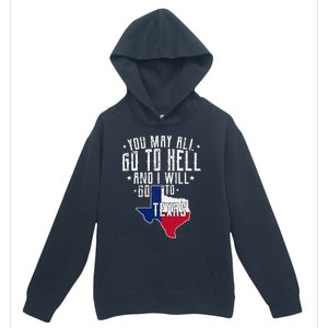 You May All Go To Hell And I Will Go To Texas Texas Pride Urban Pullover Hoodie