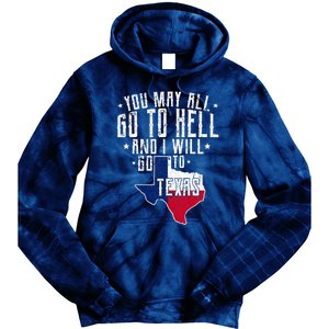 You May All Go To Hell And I Will Go To Texas Texas Pride Tie Dye Hoodie