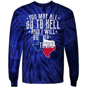 You May All Go To Hell And I Will Go To Texas Texas Pride Tie-Dye Long Sleeve Shirt