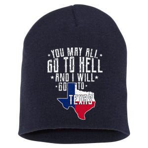 You May All Go To Hell And I Will Go To Texas Texas Pride Short Acrylic Beanie