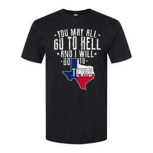 You May All Go To Hell And I Will Go To Texas Texas Pride Softstyle CVC T-Shirt