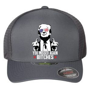 You Missed Again Bitches Flexfit Unipanel Trucker Cap