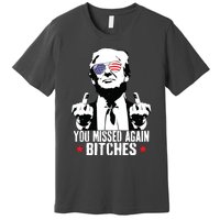 You Missed Again Bitches Premium T-Shirt