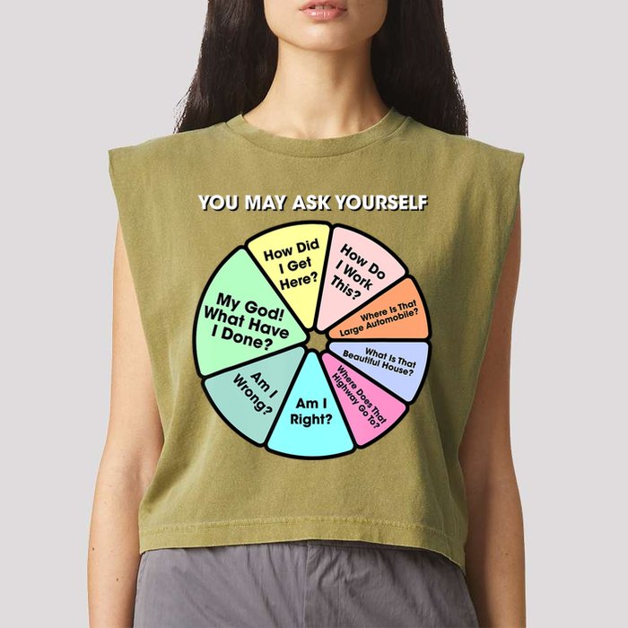 You May Ask Yourself Classic 80S Pop Music Retro Pie Chart Garment-Dyed Women's Muscle Tee