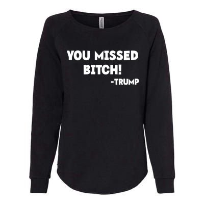 You Missed Bitch! Trump 2024 Funny Trump Rally Gear Womens California Wash Sweatshirt