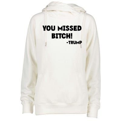 You Missed Bitch! Trump 2024 Funny Trump Rally Gear Womens Funnel Neck Pullover Hood