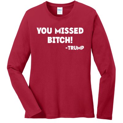 You Missed Bitch! Trump 2024 Funny Trump Rally Gear Ladies Long Sleeve Shirt