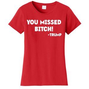 You Missed Bitch! Trump 2024 Funny Trump Rally Gear Women's T-Shirt