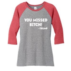 You Missed Bitch! Trump 2024 Funny Trump Rally Gear Women's Tri-Blend 3/4-Sleeve Raglan Shirt