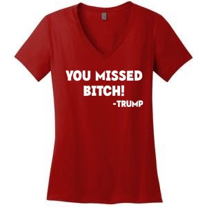 You Missed Bitch! Trump 2024 Funny Trump Rally Gear Women's V-Neck T-Shirt