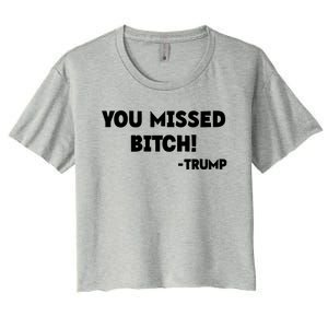 You Missed Bitch! Trump 2024 Funny Trump Rally Gear Women's Crop Top Tee