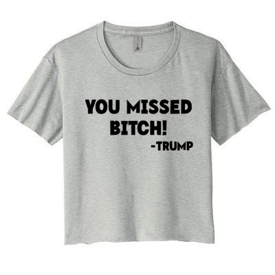 You Missed Bitch! Trump 2024 Funny Trump Rally Gear Women's Crop Top Tee