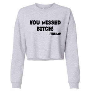 You Missed Bitch! Trump 2024 Funny Trump Rally Gear Cropped Pullover Crew