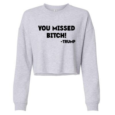 You Missed Bitch! Trump 2024 Funny Trump Rally Gear Cropped Pullover Crew