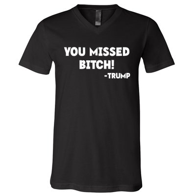 You Missed Bitch! Trump 2024 Funny Trump Rally Gear V-Neck T-Shirt