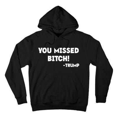 You Missed Bitch! Trump 2024 Funny Trump Rally Gear Tall Hoodie