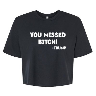 You Missed Bitch! Trump 2024 Funny Trump Rally Gear Bella+Canvas Jersey Crop Tee