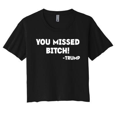 You Missed Bitch! Trump 2024 Funny Trump Rally Gear Women's Crop Top Tee