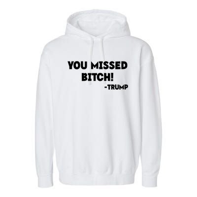 You Missed Bitch! Trump 2024 Funny Trump Rally Gear Garment-Dyed Fleece Hoodie