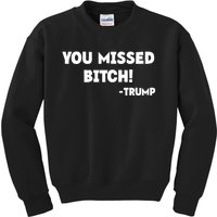 You Missed Bitch! Trump 2024 Funny Trump Rally Gear Kids Sweatshirt