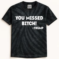 You Missed Bitch! Trump 2024 Funny Trump Rally Gear Kids Tie-Dye T-Shirt