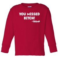 You Missed Bitch! Trump 2024 Funny Trump Rally Gear Toddler Long Sleeve Shirt