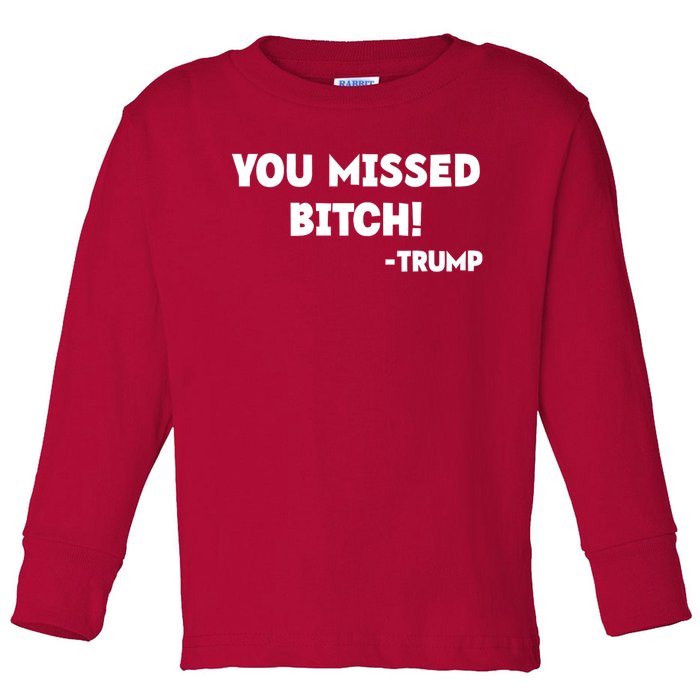 You Missed Bitch! Trump 2024 Funny Trump Rally Gear Toddler Long Sleeve Shirt