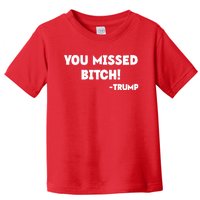 You Missed Bitch! Trump 2024 Funny Trump Rally Gear Toddler T-Shirt