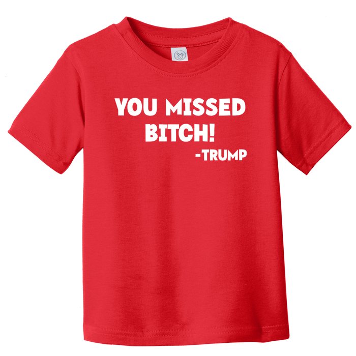 You Missed Bitch! Trump 2024 Funny Trump Rally Gear Toddler T-Shirt