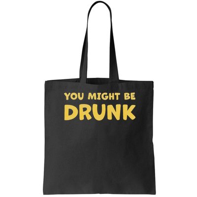 You Might Be Drunk Funny Drinking Humor Bag