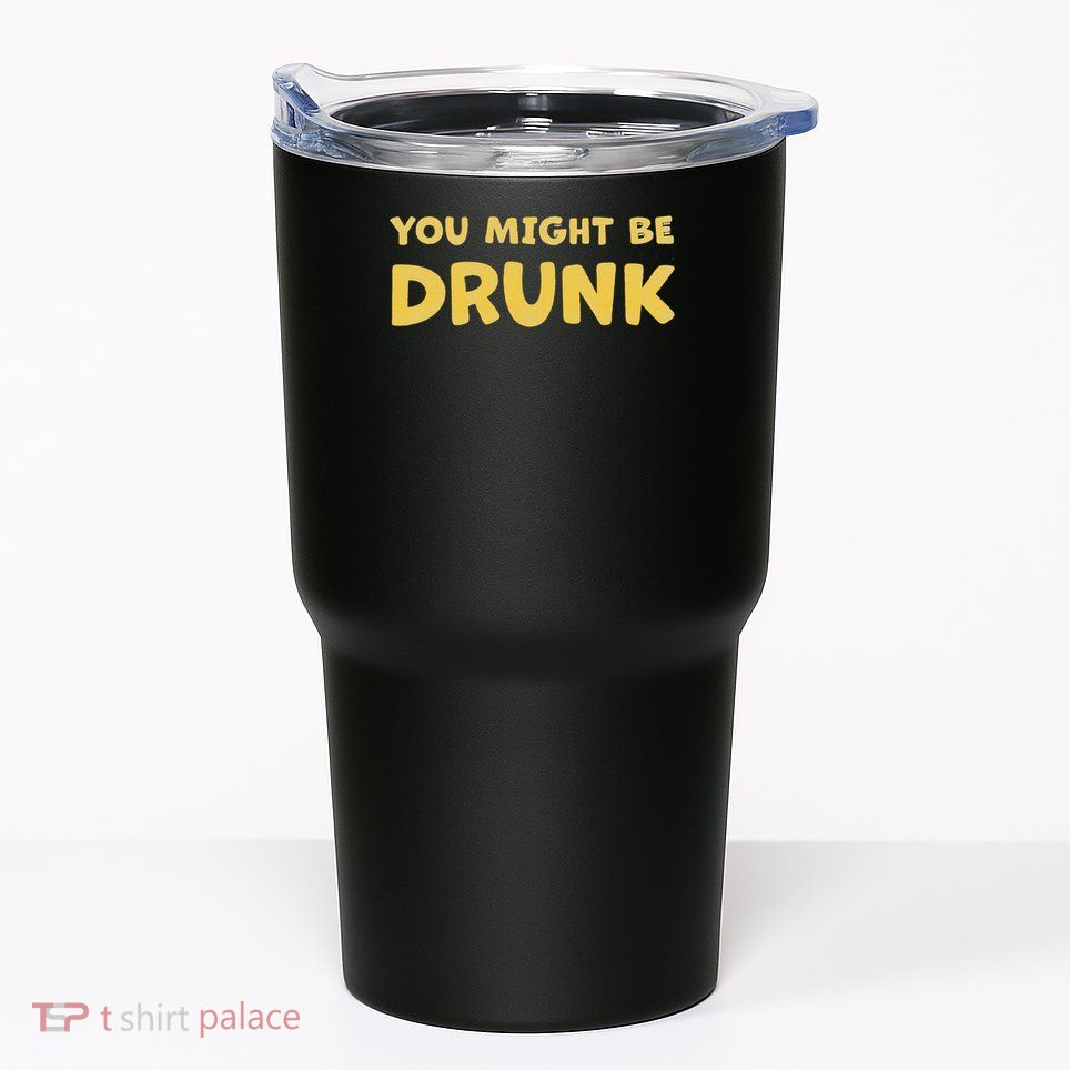 You Might Be Drunk Funny Drinking Humor Tumbler
