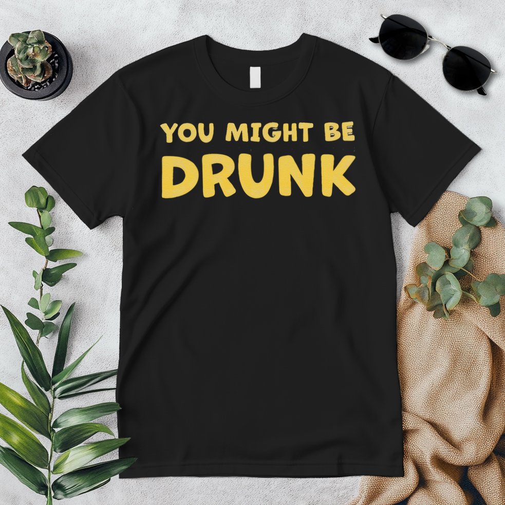 You Might Be Drunk Funny Drinking Humor Premium T-Shirt