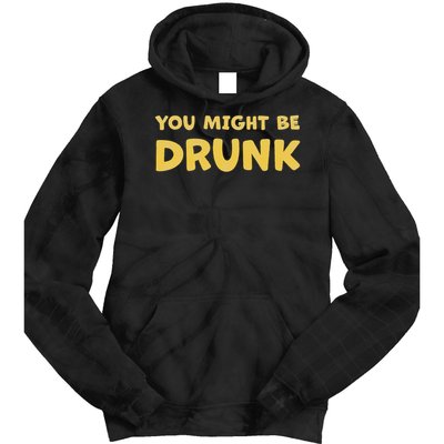 You Might Be Drunk Funny Drinking Humor Tie Dye Hoodie