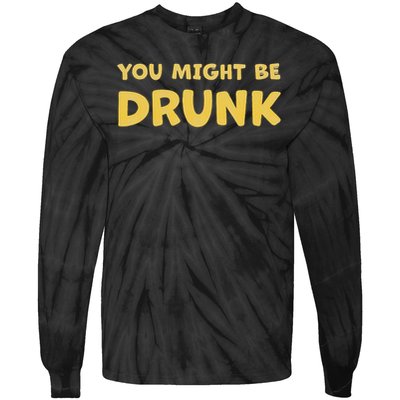 You Might Be Drunk Funny Drinking Humor Tie-Dye Long Sleeve Shirt