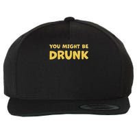 You Might Be Drunk Funny Drinking Humor Wool Snapback Cap