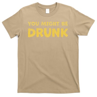 You Might Be Drunk Funny Drinking Humor T-Shirt